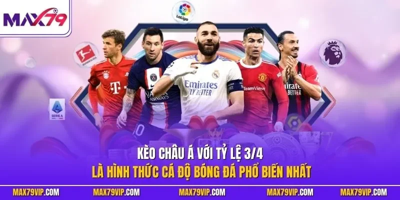 Kèo châu Á với tỷ lệ 3/4 là hình thức cá độ bóng đá phổ biến nhất